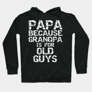 Papa Because Grandpa Is For Old Guys Shirt Fun Father s Day Hoodie